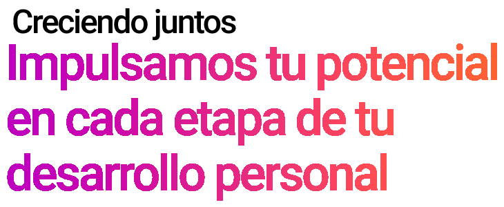 Creciendo juntos: Impulsamos tu potencial en cada etapa de tu desarrollo personal